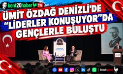 ÜMİT ÖZDAĞ DENİZLİ'DE "LİDERLER KONUŞUYOR"DA GENÇLERLE BULUŞTU