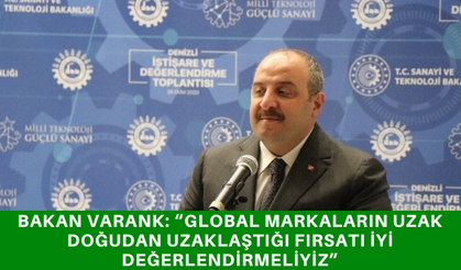 Bakan Varank: “Global markaların uzak doğudan uzaklaştığı fırsatı iyi değerlendirmeliyiz”