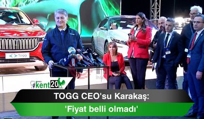 TOGG CEO'su Karakaş: 'Fiyat belli olmadı'
