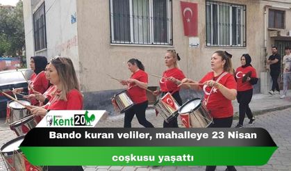 Bando kuran veliler, mahalleye 23 Nisan coşkusu yaşattı