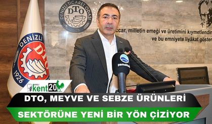 DTO, MEYVE VE SEBZE ÜRÜNLERİ SEKTÖRÜNE YENİ BİR YÖN ÇİZİYOR