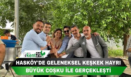 HASKÖY'DE GELENEKSEL KEŞKEK HAYRI BÜYÜK COŞKU İLE GERÇEKLEŞTİ