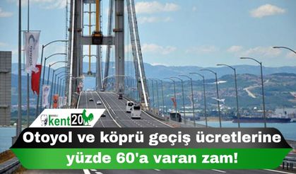 Otoyol ve köprü geçiş ücretlerine yüzde 60'a varan zam!