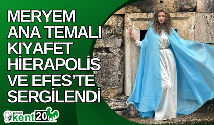 Meryem Ana temalı kıyafet Hierapolis ve Efes’te sergilendi