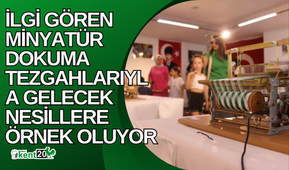 İlgi gören minyatür dokuma tezgahlarıyla gelecek nesillere örnek oluyor