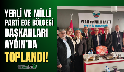 Yerli ve Milli Parti Ege Bölgesi il başkanları Aydın'da toplandı!
