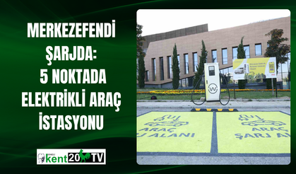Merkezefendi Şarjda: 5 Noktada Elektrikli Araç İstasyonu