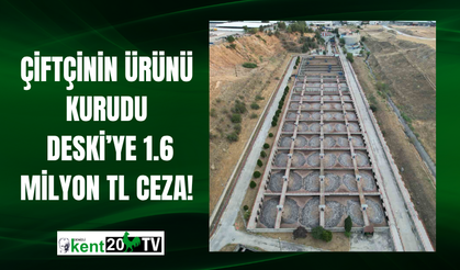Çiftçinin Ürünü Kurudu, DESKİ’ye 1.6 Milyon TL Ceza!