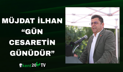 Müjdat İlhan “Gün Cesaretin Günüdür”