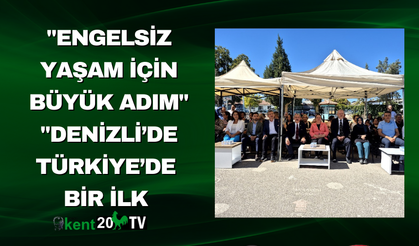 "Engelsiz Yaşam İçin Büyük Adım" "Denizli’de Türkiye’de  Bir İlk