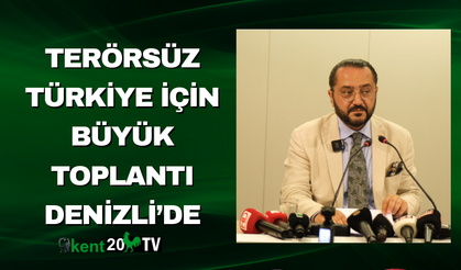 Terörsüz Türkiye İçin Büyük Toplantı Denizli’de