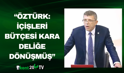 “Öztürk: İçişleri Bütçesi Kara Deliğe Dönüşmüş”