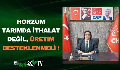 Horzum Tarımda İthalat Değil, Üretim Desteklenmeli