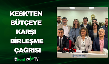 KESK’TEN BÜTÇEYE KARŞI BİRLEŞME ÇAĞRISI