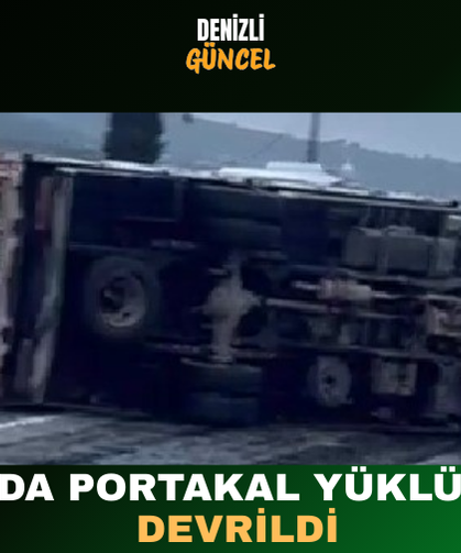 Buldan’da portakal yüklü kamyon devrildi