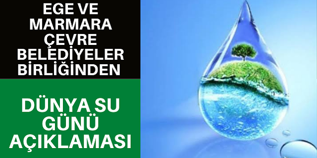 Ege ve Marmara Çevre Belediyeler Birliğinden Dünya Su Günü Açıklaması