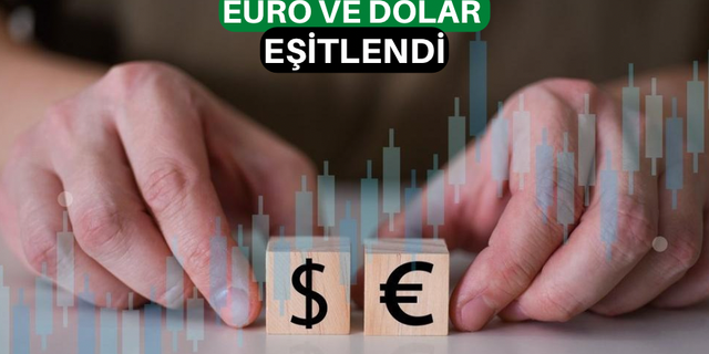 Euro ve dolar eşitlendi