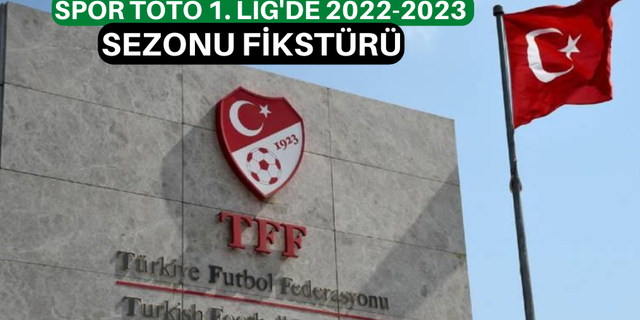 Spor Toto 1. Lig'de 2022-2023 sezonu fikstürü