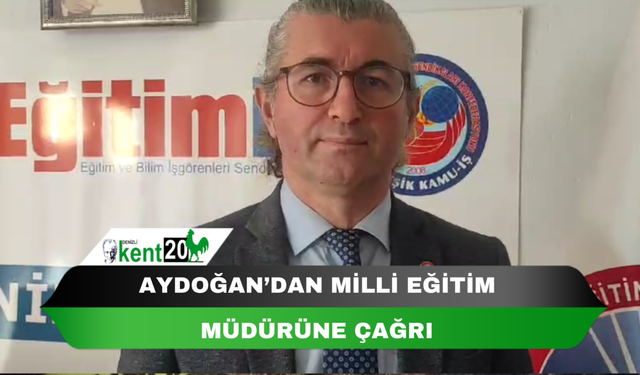 AYDOĞAN’DAN MİLLİ EĞİTİM MÜDÜRÜNE ÇAĞRI