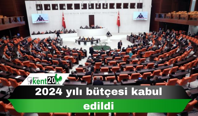 2024 yılı bütçesi kabul edildi