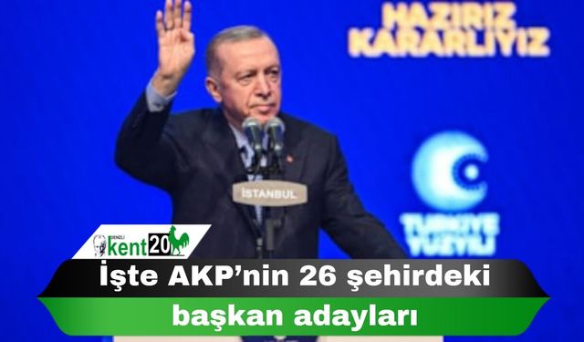 İşte AKP’nin 26 şehirdeki başkan adayları