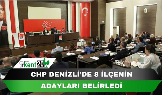 CHP Denizli’de 8 ilçenin adaylarını belirledi