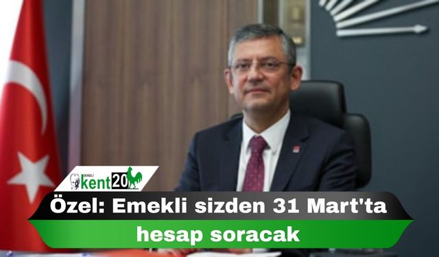 Özel: Emekli sizden 31 Mart'ta hesap soracak