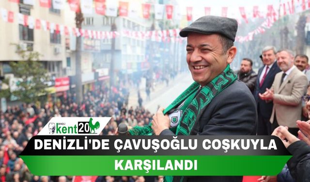 DENİZLİ'DE ÇAVUŞOĞLU COŞKUYLA KARŞILANDI
