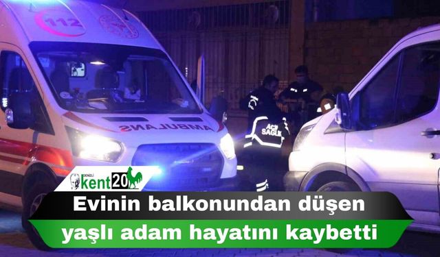 Evinin balkonundan düşen yaşlı adam hayatını kaybetti