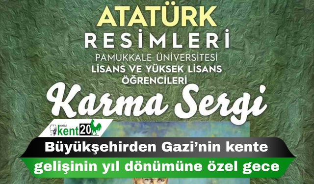 Büyükşehirden Gazi’nin kente gelişinin yıl dönümüne özel gece