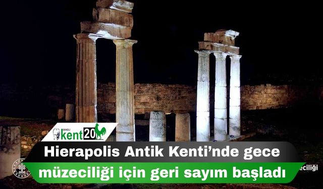 Hierapolis Antik Kenti’nde gece müzeciliği için geri sayım başladı