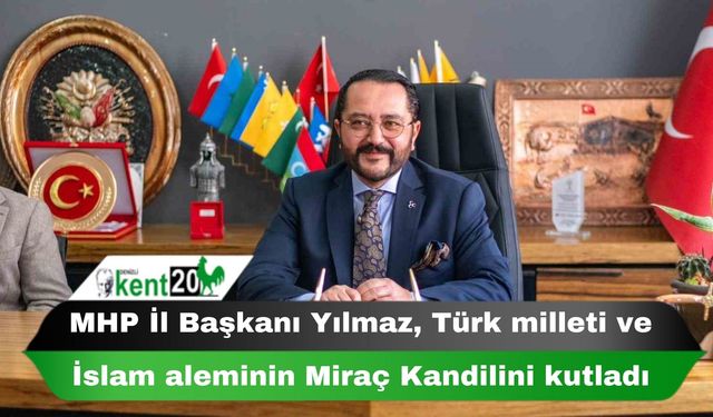MHP İl Başkanı Yılmaz, Türk milleti ve İslam aleminin Miraç Kandilini kutladı