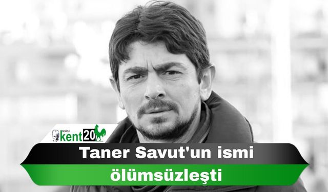 Taner Savut'un ismi ölümsüzleşti