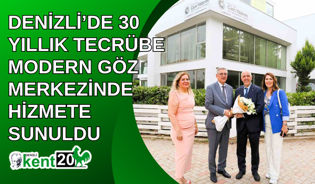 Denizli’de 30 yıllık tecrübe modern göz merkezinde hizmete sunuldu