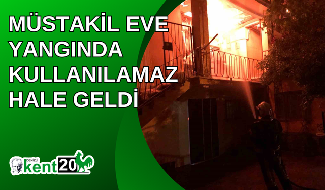 Müstakil eve yangında kullanılamaz hale geldi