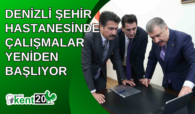 Denizli Şehir Hastanesinde çalışmalar yeniden başlıyor