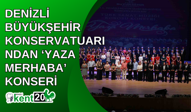 Denizli Büyükşehir Konservatuarından ‘Yaza Merhaba’ konseri