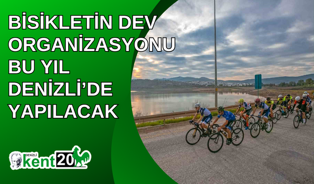 Bisikletin dev organizasyonu bu yıl Denizli’de yapılacak