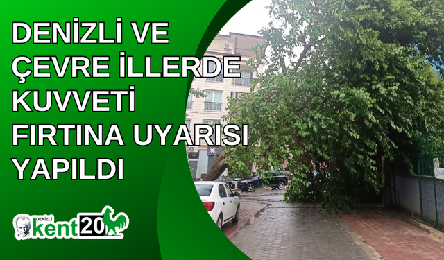 Denizli ve çevre illerde kuvveti fırtına uyarısı yapıldı