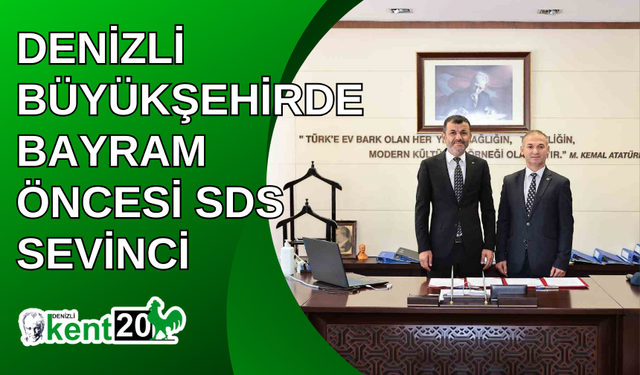 Denizli Büyükşehirde bayram öncesi SDS sevinci