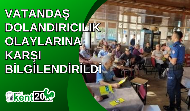 Vatandaş dolandırıcılık olaylarına karşı bilgilendirildi