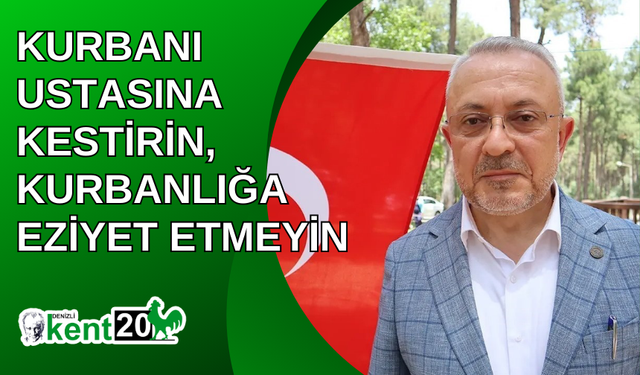 Kurbanı ustasına kestirin, kurbanlığa eziyet etmeyin