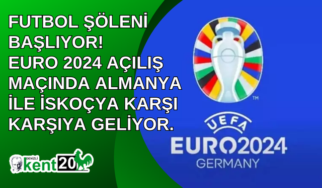 Futbol şöleni başlıyor! EURO 2024 açılış maçında Almanya ile İskoçya karşı karşıya geliyor... İşte ilk 11'ler