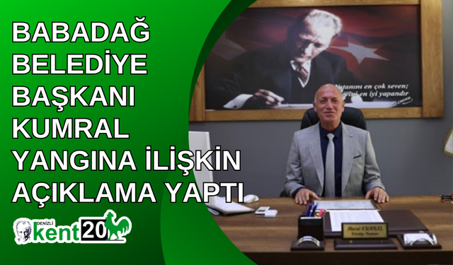 Babadağ Belediye Başkanı Kumral yangına ilişkin açıklama yaptı