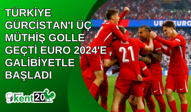 Türkiye Gürcistan'ı üç müthiş golle geçti EURO 2024'e galibiyetle başladı