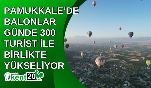 Pamukkale’de balonlar günde 300 turist ile birlikte yükseliyor