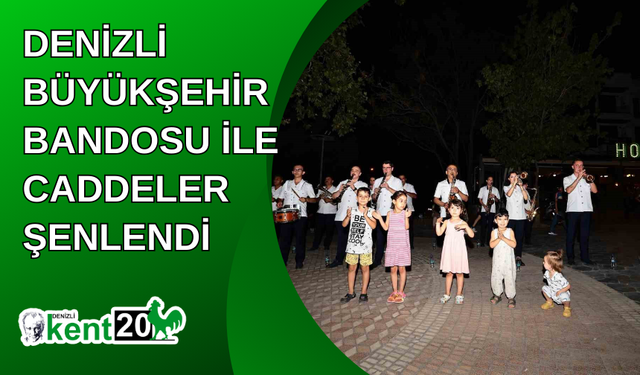 Denizli Büyükşehir Bandosu ile caddeler şenlendi