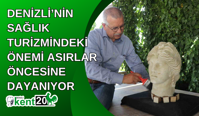 Denizli’nin sağlık turizmindeki önemi asırlar öncesine dayanıyor