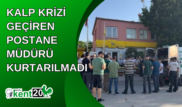 Kalp krizi geçiren postane müdürü kurtarılmadı