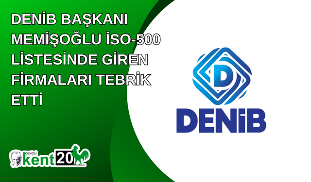 DENİB Başkanı Memişoğlu İSO-500 listesinde giren firmaları tebrik etti